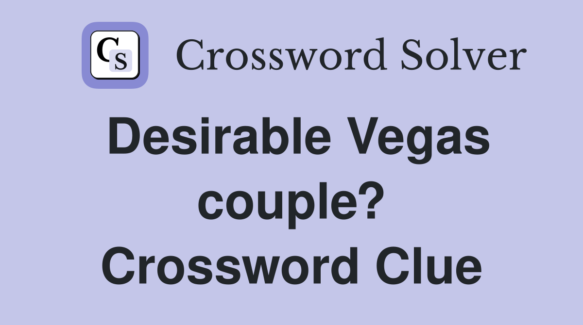 Desirable Vegas couple? Crossword Clue Answers Crossword Solver
